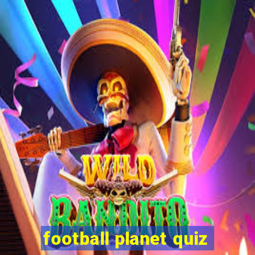 football planet quiz